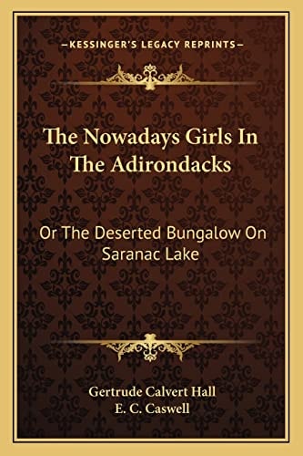 The Nowadays Girls In The Adirondacks: Or The Deserted Bungalow On Saranac Lake