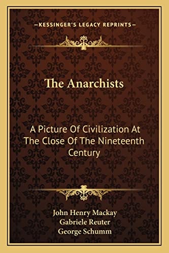 The Anarchists: A Picture Of Civilization At The Close Of The Nineteenth Century