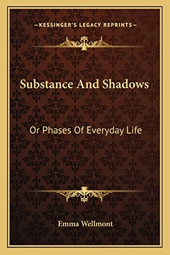 Substance And Shadows: Or Phases Of Everyday Life