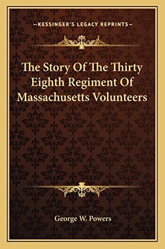 The Story Of The Thirty Eighth Regiment Of Massachusetts Volunteers