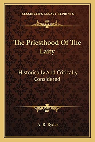 The Priesthood Of The Laity: Historically And Critically Considered