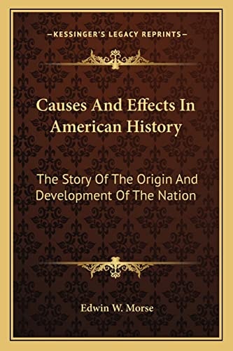 Causes And Effects In American History: The Story Of The Origin And Development Of The Nation