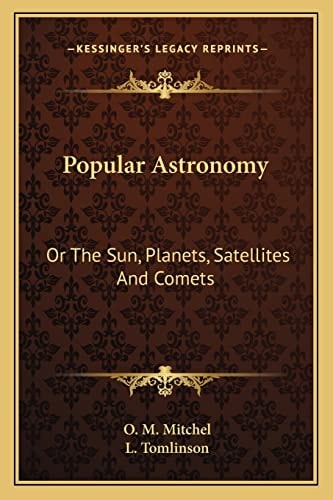 Popular Astronomy: Or The Sun, Planets, Satellites And Comets