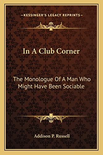 In A Club Corner: The Monologue Of A Man Who Might Have Been Sociable