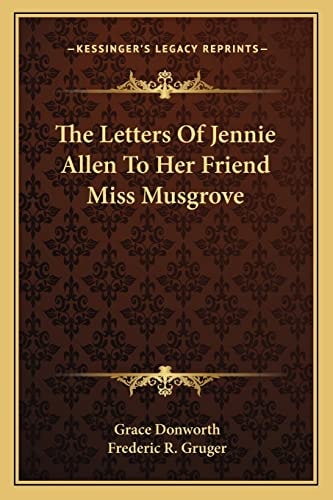 The Letters Of Jennie Allen To Her Friend Miss Musgrove