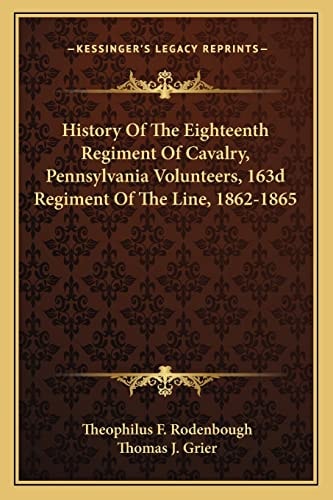 History Of The Eighteenth Regiment Of Cavalry, Pennsylvania Volunteers, 163d Regiment Of The Line, 1862-1865