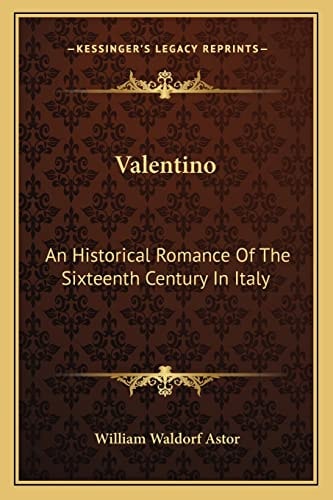 Valentino: An Historical Romance Of The Sixteenth Century In Italy