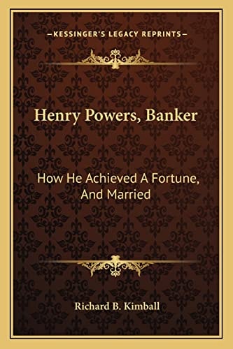 Henry Powers, Banker: How He Achieved A Fortune, And Married: A Novel