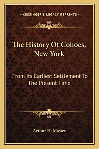 The History Of Cohoes, New York: From Its Earliest Settlement To The Present Time