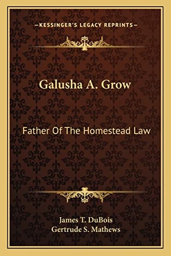 Galusha A. Grow: Father Of The Homestead Law