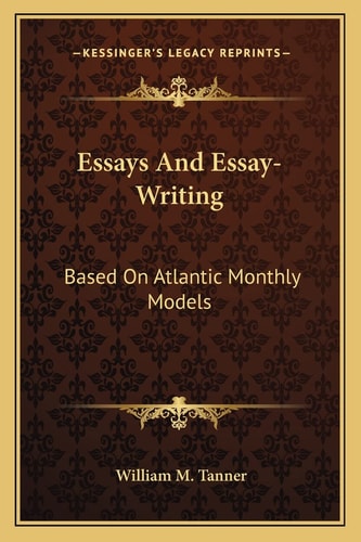 Essays And Essay-Writing: Based On Atlantic Monthly Models