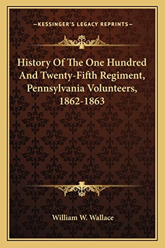 History Of The One Hundred And Twenty-Fifth Regiment, Pennsylvania Volunteers, 1862-1863