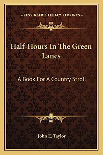 Half-Hours In The Green Lanes: A Book For A Country Stroll