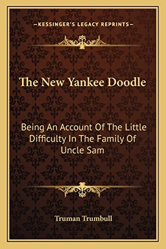 The New Yankee Doodle: Being An Account Of The Little Difficulty In The Family Of Uncle Sam