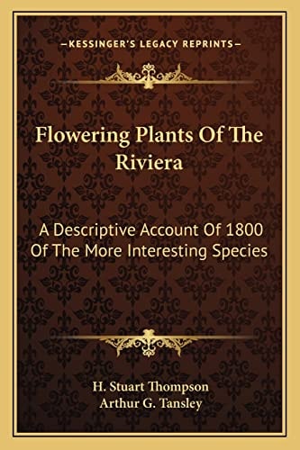 Flowering Plants Of The Riviera: A Descriptive Account Of 1800 Of The More Interesting Species