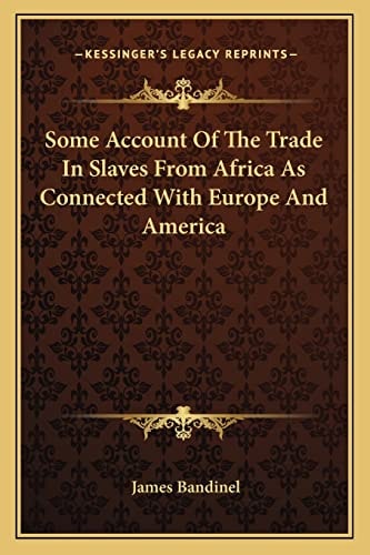Some Account Of The Trade In Slaves From Africa As Connected With Europe And America