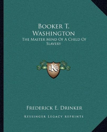 Booker T. Washington: The Master Mind Of A Child Of Slavery