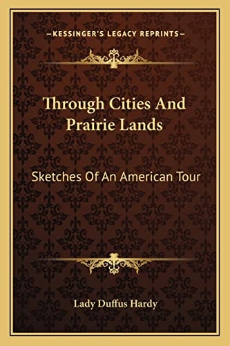 Through Cities And Prairie Lands: Sketches Of An American Tour