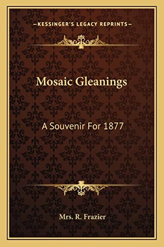 Mosaic Gleanings: A Souvenir For 1877