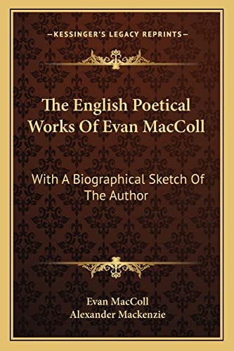 The English Poetical Works Of Evan MacColl: With A Biographical Sketch Of The Author