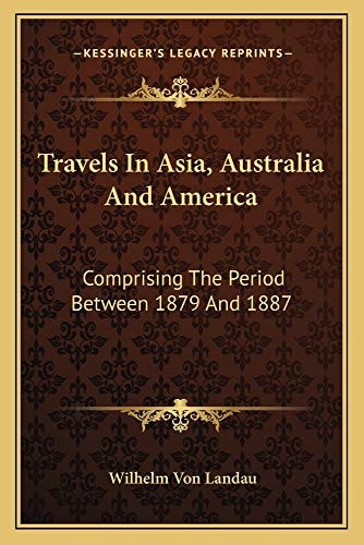 Travels In Asia, Australia And America: Comprising The Period Between 1879 And 1887