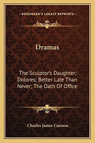 Dramas: The Sculptor's Daughter; Dolores; Better Late Than Never; The Oath Of Office