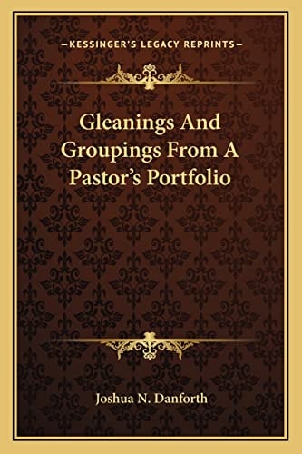 Gleanings And Groupings From A Pastor's Portfolio