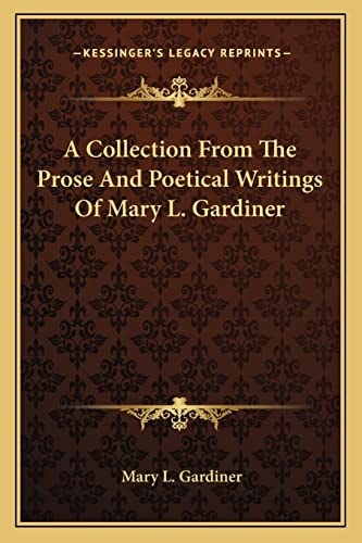 A Collection From The Prose And Poetical Writings Of Mary L. Gardiner