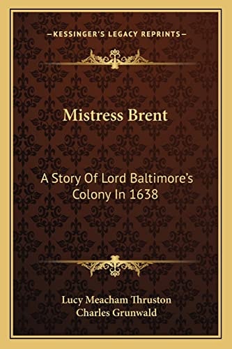 Mistress Brent: A Story Of Lord Baltimore's Colony In 1638