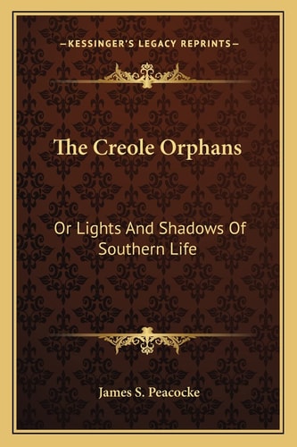 The Creole Orphans: Or Lights And Shadows Of Southern Life