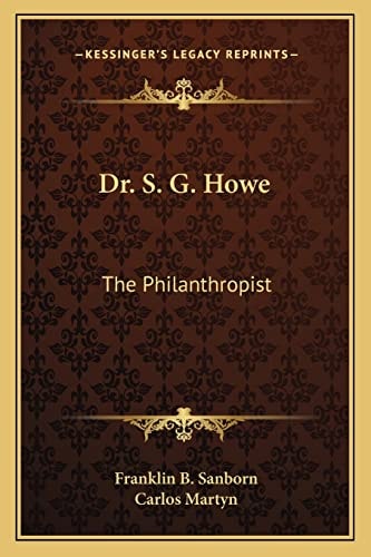Dr. S. G. Howe: The Philanthropist