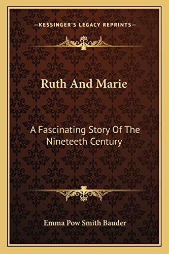 Ruth And Marie: A Fascinating Story Of The Nineteeth Century