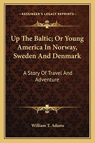 Up The Baltic; Or Young America In Norway, Sweden And Denmark: A Story Of Travel And Adventure