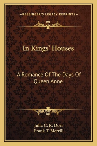 In Kings' Houses: A Romance Of The Days Of Queen Anne