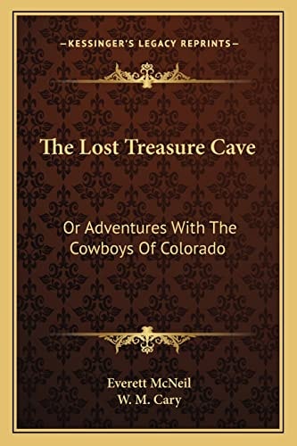 The Lost Treasure Cave: Or Adventures With The Cowboys Of Colorado