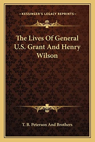 The Lives Of General U.S. Grant And Henry Wilson