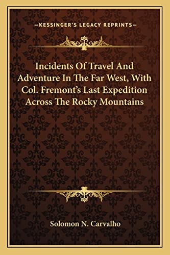 Incidents Of Travel And Adventure In The Far West, With Col. Fremont's Last Expedition Across The Rocky Mountains