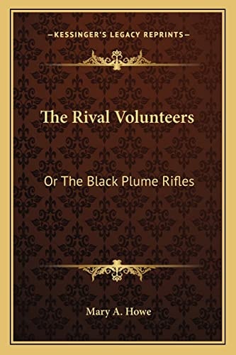 The Rival Volunteers: Or The Black Plume Rifles