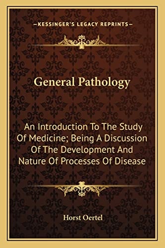 General Pathology: An Introduction To The Study Of Medicine; Being A Discussion Of The Development And Nature Of Processes Of Disease