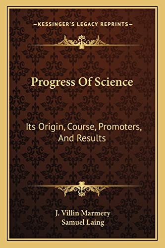 Progress Of Science: Its Origin, Course, Promoters, And Results