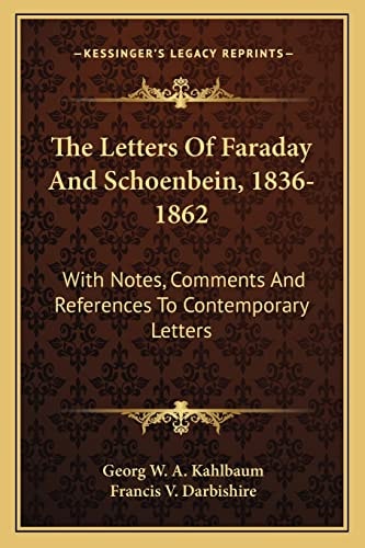 The Letters Of Faraday And Schoenbein, 1836-1862: With Notes, Comments And References To Contemporary Letters