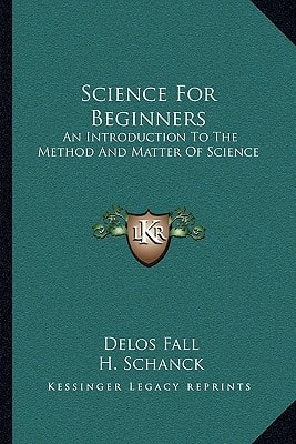 Science For Beginners: An Introduction To The Method And Matter Of Science