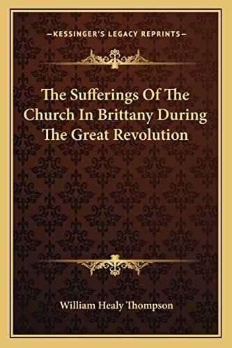 The Sufferings Of The Church In Brittany During The Great Revolution
