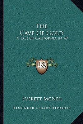 The Cave Of Gold: A Tale Of California In '49