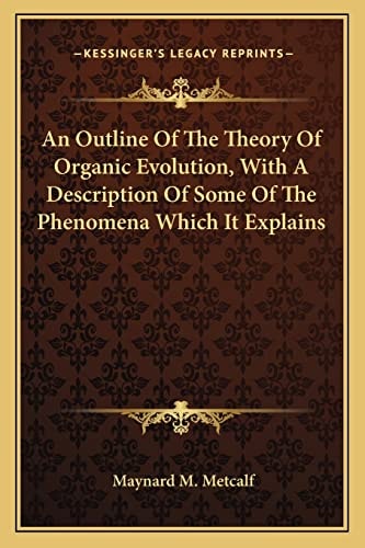 An Outline Of The Theory Of Organic Evolution, With A Description Of Some Of The Phenomena Which It Explains