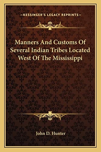 Manners And Customs Of Several Indian Tribes Located West Of The Mississippi