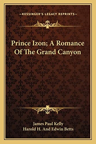 Prince Izon; A Romance Of The Grand Canyon