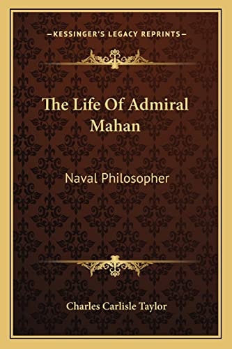 The Life Of Admiral Mahan: Naval Philosopher
