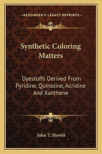 Synthetic Coloring Matters: Dyestuffs Derived From Pyridine, Quinoline, Acridine And Xanthene
