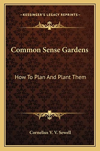 Common Sense Gardens: How To Plan And Plant Them